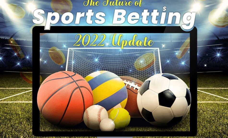The Future of Sports Betting: 2022 Update