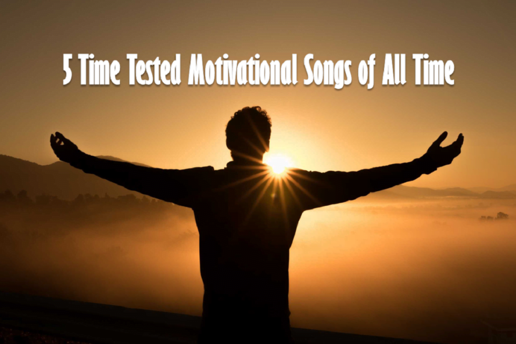 5 Time Tested Motivational Songs of All Time